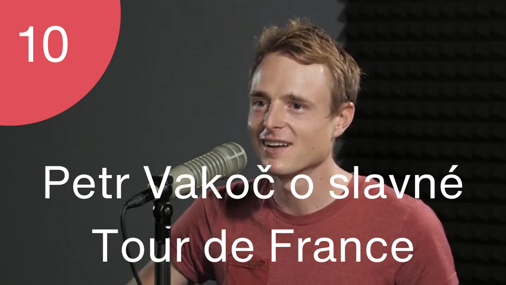 Podcast #10 - Petr Vakoč vypráví o čerstvém zážitku z účasti na slavné Tour de France