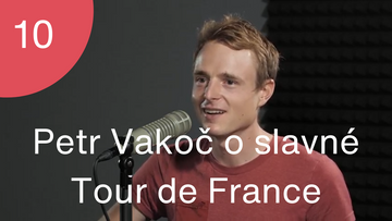 Podcast #10 - Petr Vakoč vypráví o čerstvém zážitku z účasti na slavné Tour de France