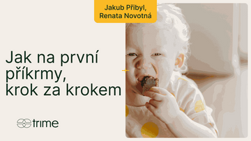 Kdy a jak začít s příkrmy - praktický návod pro rodiče I Trime Podcast #48 s Jakubem Přibylem a Renatou Novotnou