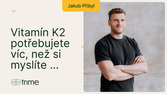 Vitamín K2 potřebujete víc, než si myslíte – proč chybí ve stravě a jak to řešit? I Trime Podcast #40 s Jakubem Přibylem